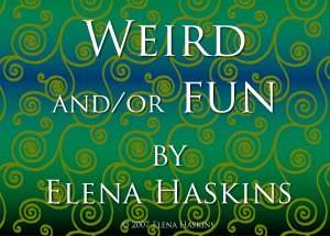 Weird and/or Fun by Elena Haskins